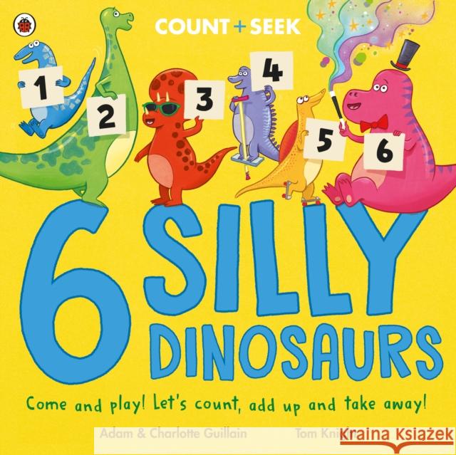 6 Silly Dinosaurs: a counting and number bonds picture book Guillain, Charlotte 9780241563472 Penguin Random House Children's UK - książka