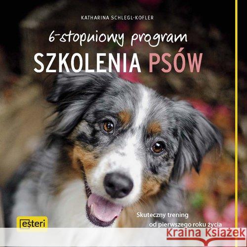 6-stopniowy program szkolenia psów Schlegl-Kofler Katharina 9788365625755 Esteri - książka