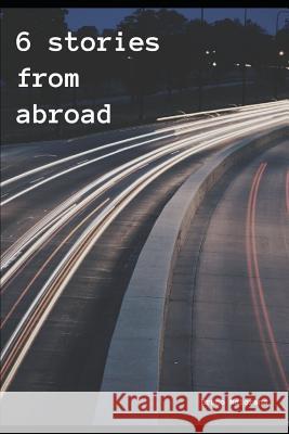 6 Stories from Abroad Emma Wong Rick Segreda Nathaniel Bowditc 9781730867644 Independently Published - książka