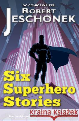 6 Superhero Stories Robert T. Jeschonek 9781478399322 Createspace Independent Publishing Platform - książka