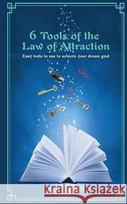 6 Tools of the Law of Attraction: East tools to use to achieve your dream goal B. J. Carroll 9781399910552 B.J. Carroll - książka