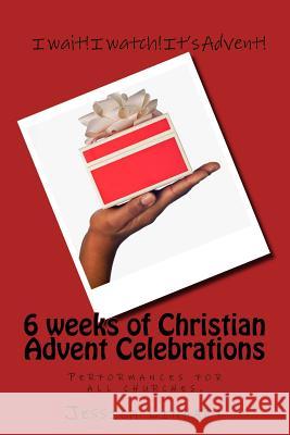 6 weeks of Christian Advent Celebrations Linhart, Jessica 9781983505096 Createspace Independent Publishing Platform - książka