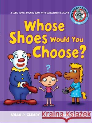 #6 Whose Shoes Would You Choose?: A Long Vowel Sounds Book with Consonant Digraphs Brian P. Cleary Jason Miskimins 9780761342076 Lerner Classroom - książka