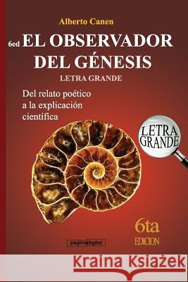 6ed El Observador del Genesis - LETRA GRANDE: Del relato poetico a la explicacion cientifica Canen, Alberto 9781717710901 Independently Published - książka