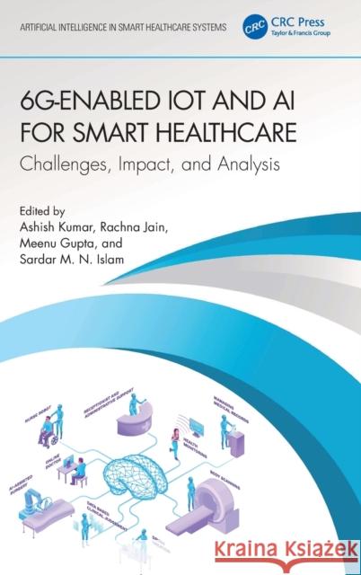 6G-Enabled IoT and AI for Smart Healthcare: Challenges, Impact, and Analysis Ashish Kumar Rachna Jain Meenu Gupta 9781032343457 CRC Press - książka