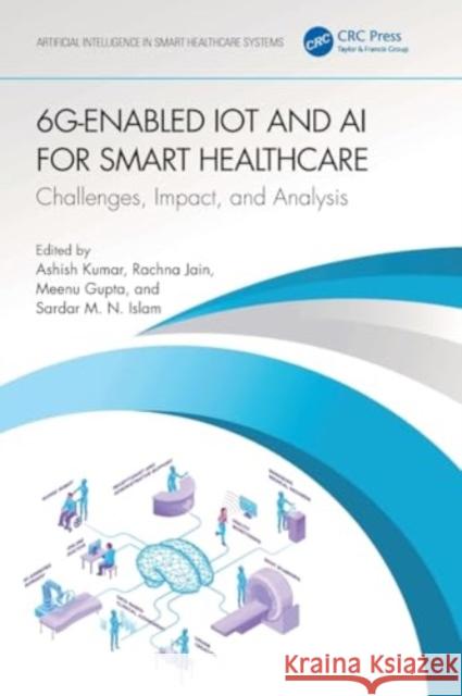 6g-Enabled Iot and AI for Smart Healthcare: Challenges, Impact, and Analysis Ashish Kumar Rachna Jain Meenu Gupta 9781032343549 Taylor & Francis Ltd - książka