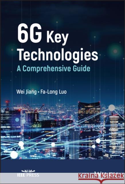 6g Key Technologies: A Comprehensive Guide Wei Jiang Fa-Long Luo 9781119847472 Wiley-IEEE Press - książka