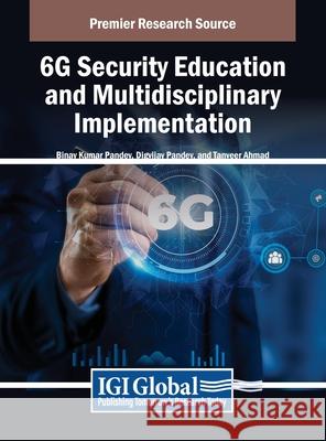 6G Security Education and Multidisciplinary Implementation Binay Kumar Pandey, Digvijay Pandey, Tanveer Ahmad 9798369374214 IGI Global - książka