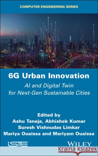 6g Urban Innovation: AI and Digital Twin for Next-Gen Sustainable Cities Ashu Taneja Abhishek Kumar Suresh Vishnuda 9781836690658 Wiley-Iste - książka