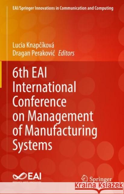 6th Eai International Conference on Management of Manufacturing Systems Knapčíková, Lucia 9783030963132 Springer International Publishing - książka