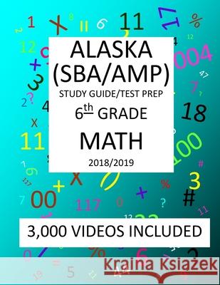 6th Grade ALASKA SBA/AMP, 2019 MATH, Test Prep: : 6th Grade ALASKA MEASURES of PROGRESS TEST 2019 MATH Test Prep/Study Guide Mark Shannon 9781727400557 Createspace Independent Publishing Platform - książka