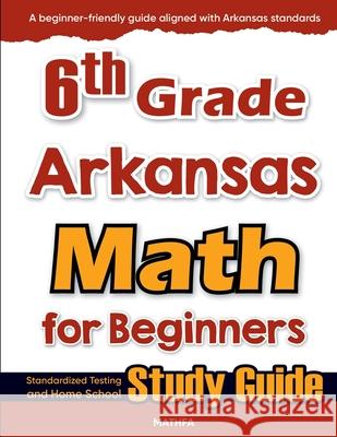 6th Grade Arkansas Math for Beginners: Standardized Testing and Home School Study Guide Hamid Eslamian 9781636202303 Mathfa - książka
