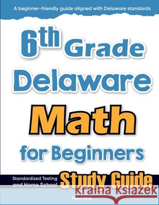 6th Grade Delaware Math for Beginners: Standardized Testing and Home School Study Guide Hamid Eslamian 9781636202549 Mathfa - książka