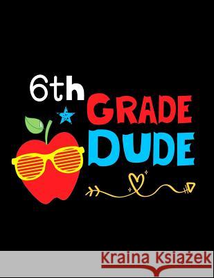 6th Grade Dude: Funny Back To School notebook, Gift For Girls and Boys,109 College Ruled Line Paper, Cute School Notebook, School Comp Omi Kech 9781073677559 Independently Published - książka