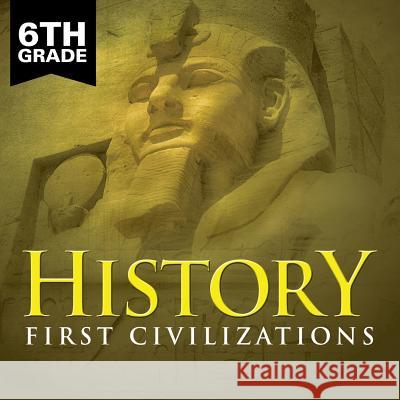 6th Grade History: First Civilizations Baby Professor 9781682601495 Baby Professor - książka