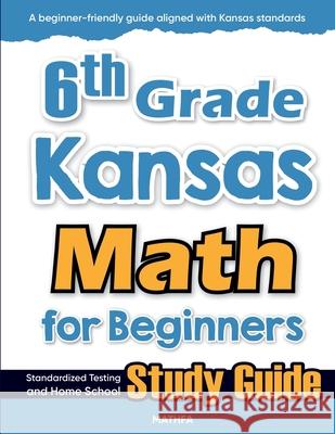 6th Grade Kansas Math for Beginners: Standardized Testing and Home School Study Guide Hamid Eslamian 9781636202570 Mathfa - książka