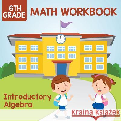 6th Grade Math Workbook: Introductory Algebra Baby Professor 9781682609576 Baby Professor - książka