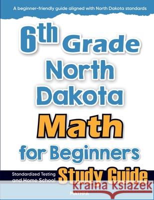 6th Grade North Dakota Math for Beginners: Standardized Testing and Home School Study Guide Hamid Eslamian 9781636202679 Mathfa - książka