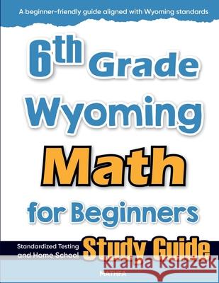 6th Grade Wyoming Math for Beginners: Standardized Testing and Home School Study Guide Hamid Eslamian 9781636202716 Mathfa - książka