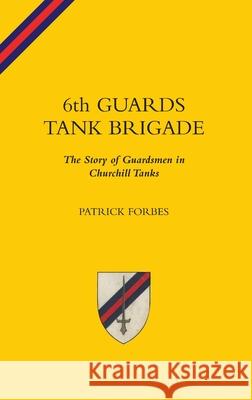 6TH GUARDS TANK BRIGADEThe Story Of Guardsmen In Churchill Tanks Patrick Forbes 9781783319213 Naval & Military Press - książka