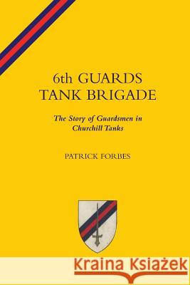 6TH GUARDS TANK BRIGADEThe Story Of Guardsmen In Churchill Tanks Forbes, Patrick 9781845749705  - książka