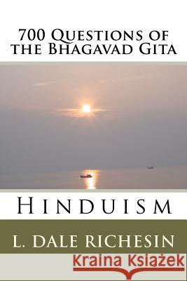 700 Questions of the Bhagavad Gita: Hinduism L. Dale Richesin 9781438275994 Createspace - książka