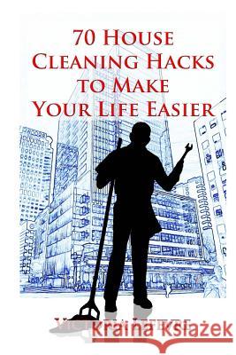 70 House Cleaning Hacks to Make Your Life Way Easier Victoria Lefevre 9781505648164 Createspace - książka