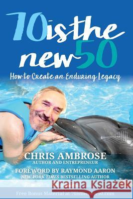 70 is the new 50: How to Create an Enduring Legacy Aaron, Raymond 9781999889500 Nielsen ISBN Agency - książka