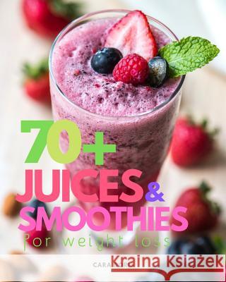 70+ Juices & Smoothies for weight loss Cara Doris 9781096118176 Independently Published - książka