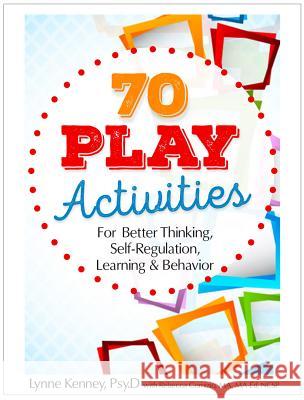 70 Play Activities for Better Thinking, Self-Regulation, Learning & Behavior Lynne Kenney Rebecca Comizio 9781683730194 Pesi Publishing & Media - książka