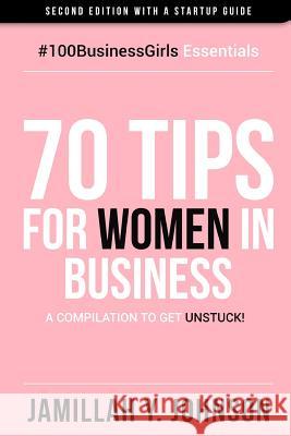 70 Tips for Women in Business: A Compilation to Get Unstuck! Jamillah y. Johnson 9781494427603 Createspace - książka