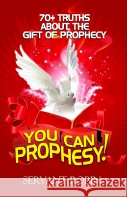 70 truths about the gift of prophecy: You can prophesy! Robin, Servant 9781537036618 Createspace Independent Publishing Platform - książka