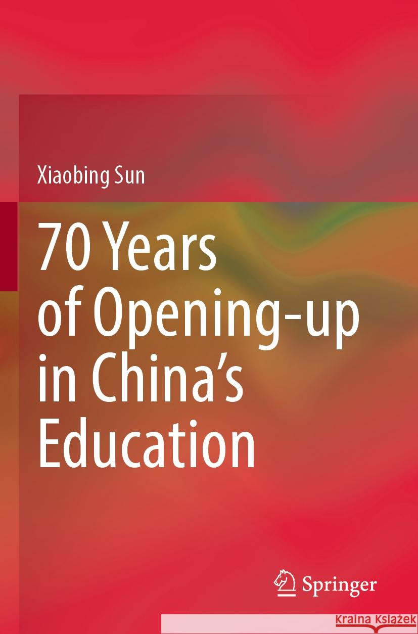 70 Years of Opening-up in China’s Education Xiaobing Sun 9789811935237 Springer Nature Singapore - książka