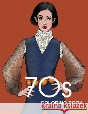 70s COLORING BOOK: THE STYLISH 1970s FASHION COLORING BOOK! Bye Bye Studio   9783952572313 Bye Bye Studio - książka