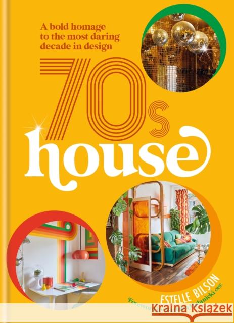 70s House: A bold homage to the most daring decade in design Estelle Bilson 9781914239694 Octopus Publishing Group - książka