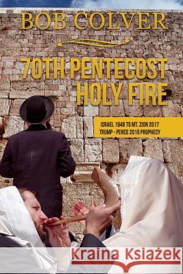 70th Pentecost---Holy Fire Bob Colver 9781545600948 Xulon Press - książka