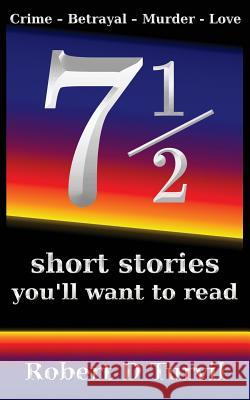 71/2 short stories you'll want to read: Crime - Betrayal - Murder - Love Turvil, Robert D. 9781541381636 Createspace Independent Publishing Platform - książka
