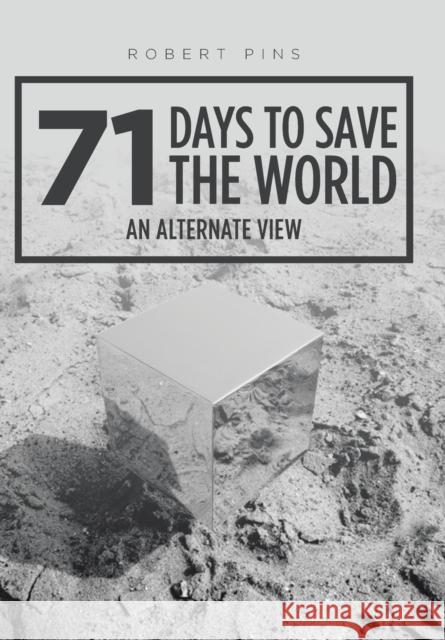 71 Days to Save the World: An Alternate View Robert Pins 9781524678449 Authorhouse - książka