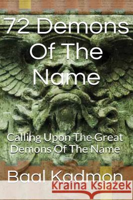 72 Demons Of The Name: Calling Upon The Great Demons Of The Name Kadmon, Baal 9781516927548 Createspace - książka