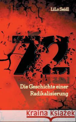 72: Die Geschichte einer Radikalisierung Lilo Seidl 9783746059129 Books on Demand - książka