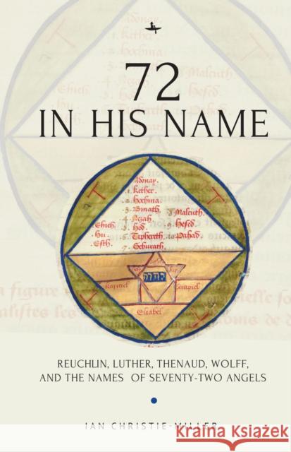 72 in His Name: Reuchlin, Luther, Thenaud, Wolff and the Names of Seventy-Two Angels  9781644692448 Academic Studies Press - książka