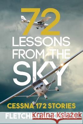 72 Lessons From The Sky: Cessna 172 McKenzie   9781991157645 Squabbling Sparrows Press - książka