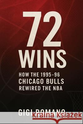 72 Wins: How the 1995-96 Chicago Bulls Rewired the NBA Gigi Romano 9781923570368 Independently Published - książka
