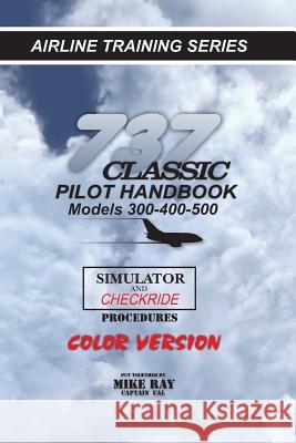 737-345 Classic Pilot Handbook: Simulator and Checkride Procedures Mike Ray 9781532751271 Createspace Independent Publishing Platform - książka