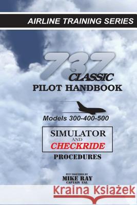 737 Classic Pilot Handbook: Simulator and Checkride Procedures Mike Ray 9781461002635 Createspace - książka