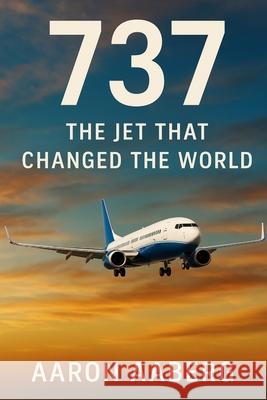 737: The Jet That Changed the World Aaron Aaberg 9781923570832 Independently Published - książka