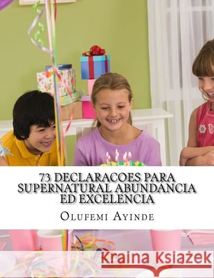 73 DECLARACOES Para SUPERNATURAL ABUNDANCIA ED EXCELENCIA: Missal Ayinde, Olufemi 9781987456950 Createspace Independent Publishing Platform - książka