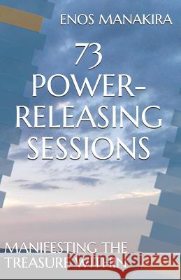 73 Power-Releasing Sessions: Manifesting the Treasure Within Enos Manakira 9781718110762 Independently Published - książka
