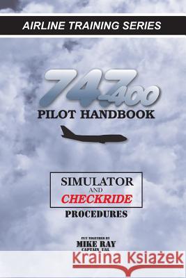 747-400 Pilot Handbook: Simulator and Checkride Procedures Mike Ray 9781453634608 Createspace - książka