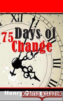 75 days of change Otasowere, Henry 9781477514559 Createspace Independent Publishing Platform - książka